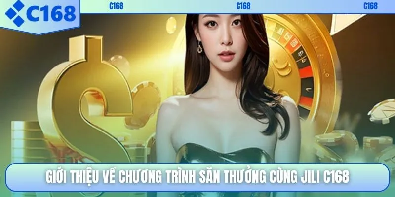 Giới thiệu về chương trình săn thưởng cùng JILI C168
